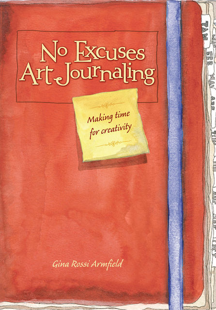 No Excuses Art Journaling, Gina Rossi Armfield
