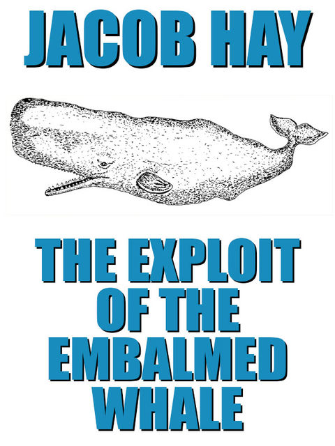 The Exploit of the Embalmed Whale, Jacob Hay