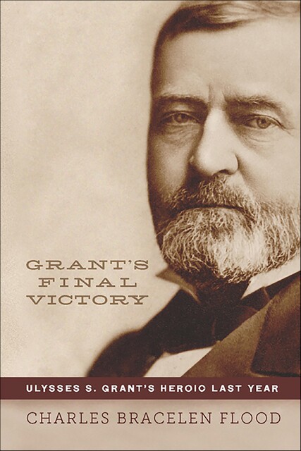 Grant's Final Victory, Charles Bracelen Flood