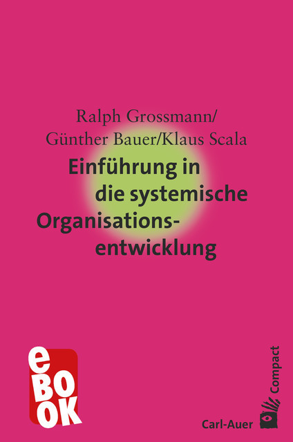 Einführung in die systemische Organisationsentwicklung, Günther Bauer, Ralph Grossmann, Klaus Scala