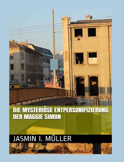 Die mysteriöse Entpersonifizierung der Maggie Simon, Jasmin I. Müller