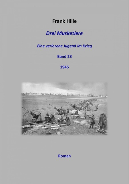 Drei Musketiere – Eine verlorene Jugend im Krieg, Band 23, Frank Hille