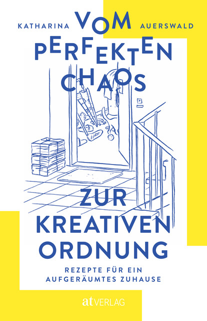 Vom perfekten Chaos zur kreativen Ordnung, Katharina Auerswald