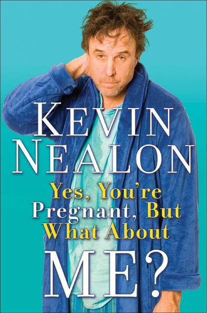 Yes, You're Pregnant, But What About Me, Kevin Nealon
