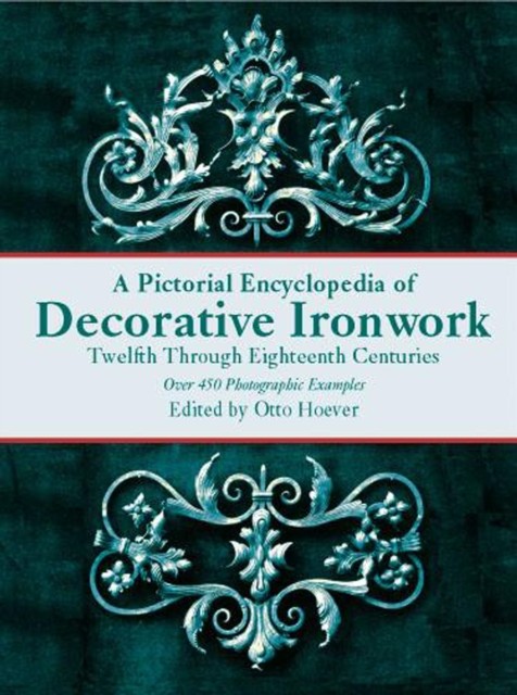 A Pictorial Encyclopedia of Decorative Ironwork, Otto Hoever
