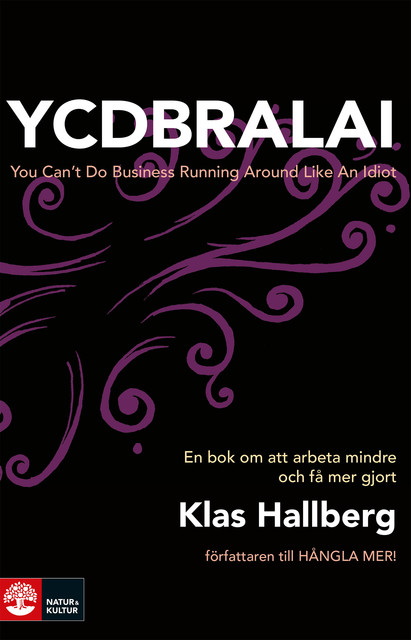 YCDBRALAI : You Can't Do Business Running Around Like An Idiot, Klas Hallberg