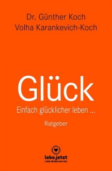 Glück | Ratgeber, Günther Koch, Volha Karankevich-Koch