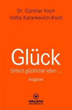 Glück | Ratgeber, Günther Koch, Volha Karankevich-Koch
