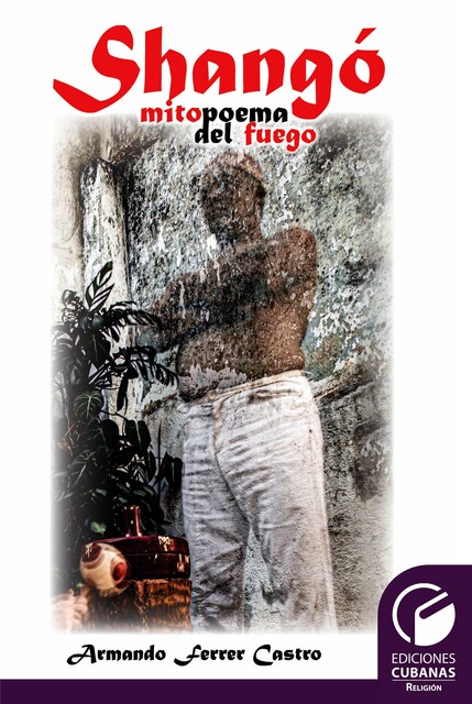 Shangó mitopoema del fuego, Armando Ferrer Castro