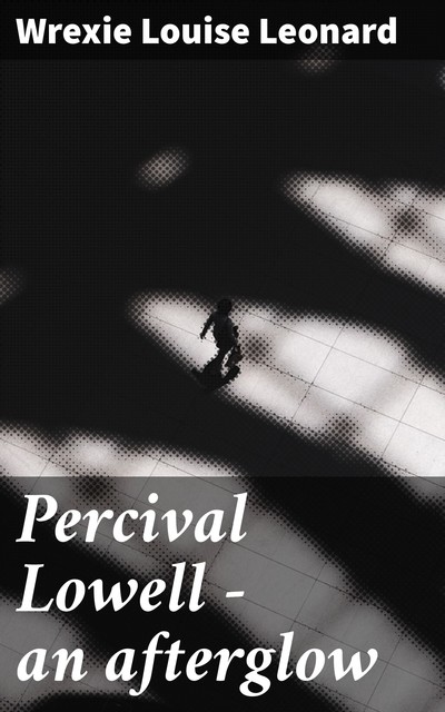 Percival Lowell — an afterglow, Wrexie Louise Leonard
