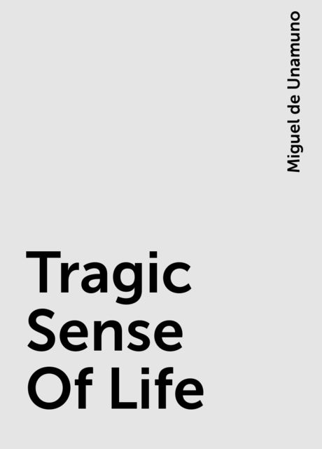 Tragic Sense Of Life, Miguel de Unamuno