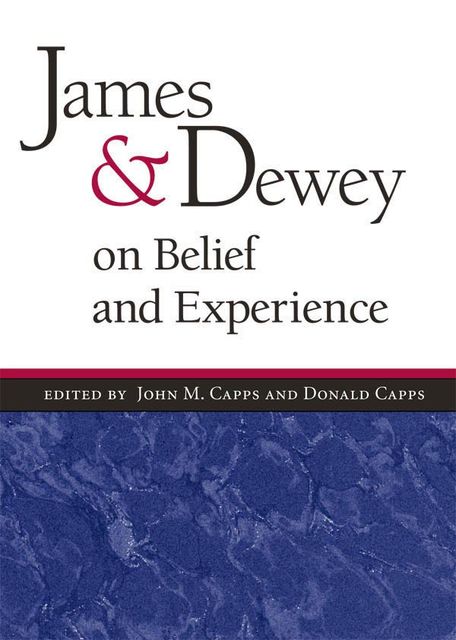 James and Dewey on Belief and Experience, Alex John M.Capps, Donald Capps