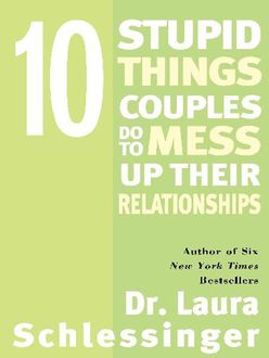 Ten Stupid Things Couples Do to Mess Up Their Relationships, Laura Schlessinger