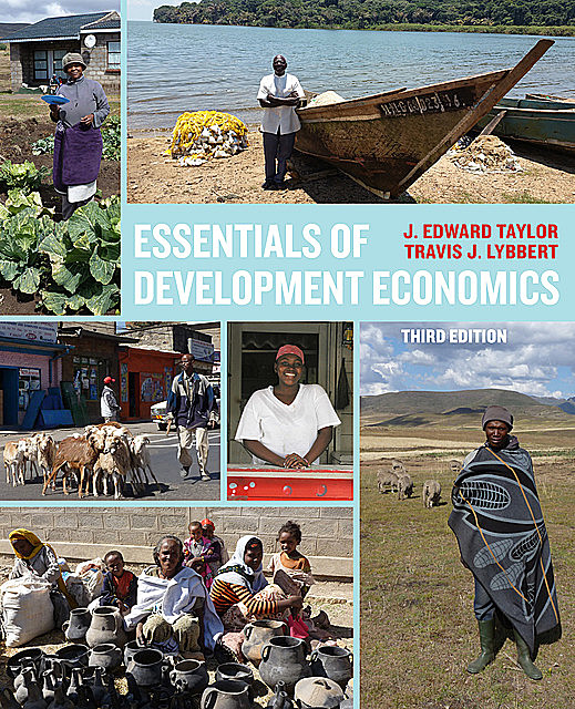 Essentials of Development Economics, Third Edition, J. Edward Taylor, Travis J. Lybbert