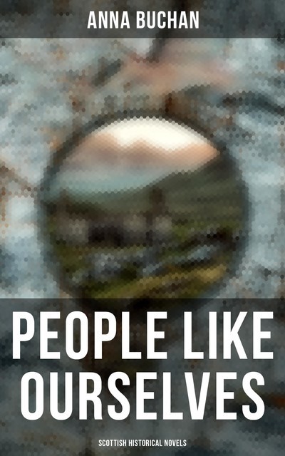People Like Ourselves (Scottish Historical Novels), Anna Buchan