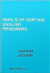 Perils of Certain English Prisoners, Charles Dickens