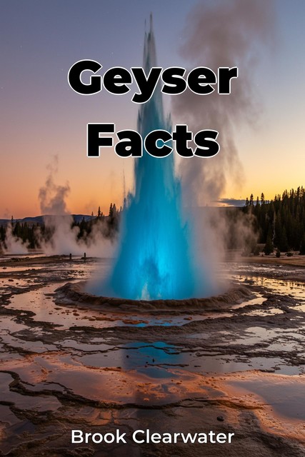 Geyser Facts, Brook Clearwater