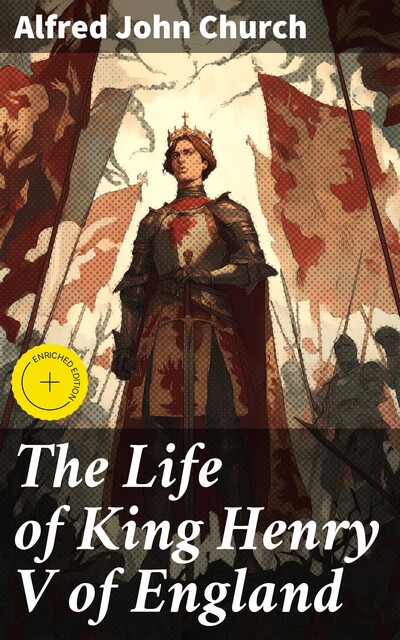 The Life of King Henry V of England, Alfred John Church