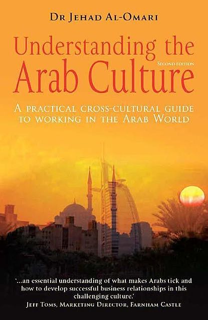 Understanding the Arab Culture: A Practical Cross-cultural Guide to Working in the Arab World, Jehad Al-Omari