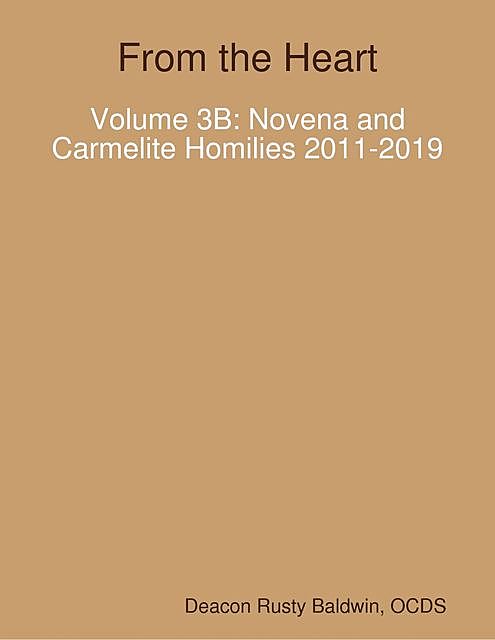 From the Heart Volume 3B: Novena and Carmelite Homilies 2011–2019, Rusty Baldwin
