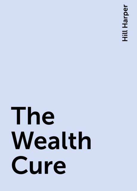 The Wealth Cure, Hill Harper
