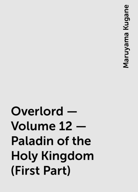 Overlord – Volume 12 – Paladin of the Holy Kingdom (First Part), Maruyama Kugane