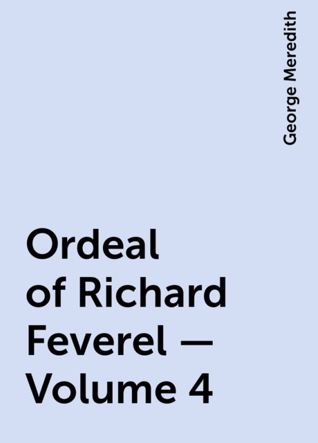 Ordeal of Richard Feverel — Volume 4, George Meredith