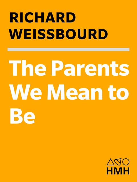 The Parents We Mean to Be, Richard Weissbourd