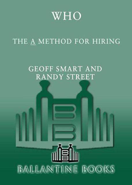 Who: The A Method for Hiring, Geoff Smart