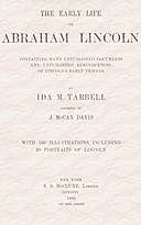 The early life of Abraham Lincoln: containing many unpublished documents and unpublished reminiscences of Lincoln's early friends, Ida M.Tarbell