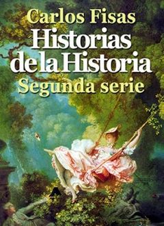Historias De La Historia. Segunda Serie, Carlos Fisas