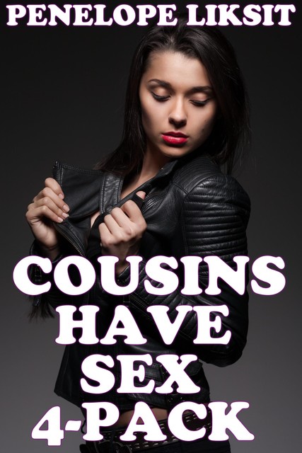 Cousins Have Sex 4-Pack, Penelope Liksit