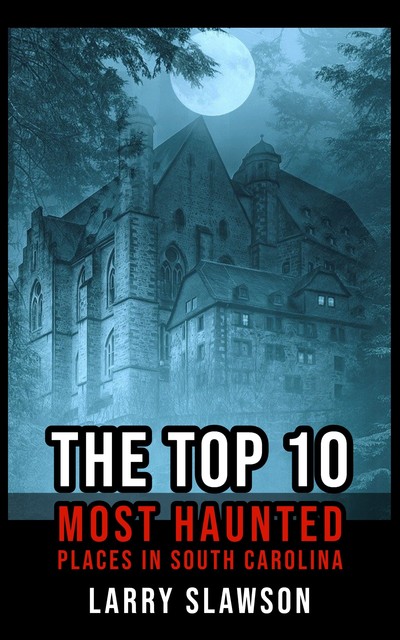 The Top 10 Most Haunted Places in South Carolina, Larry Slawson