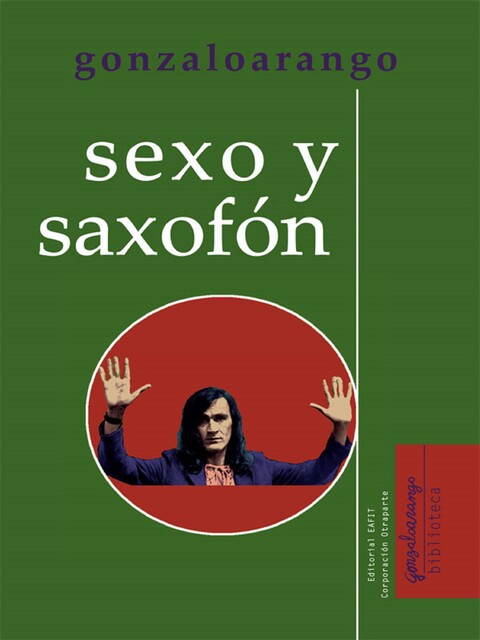 Sexo y saxofón, Gonzalo Arango