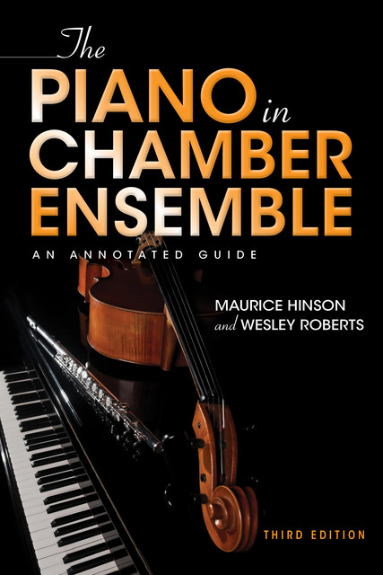 The Piano in Chamber Ensemble, Third Edition, Maurice Hinson, Wesley Roberts
