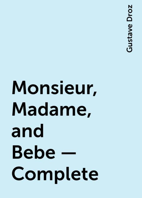 Monsieur, Madame, and Bebe — Complete, Gustave Droz