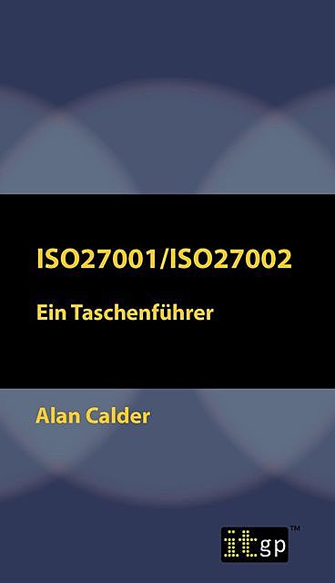 ISO27001/ISO27002: Ein Taschenführer, Alan Calder
