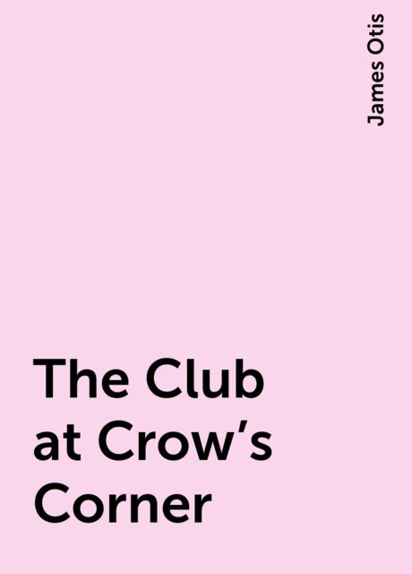 The Club at Crow's Corner, James Otis