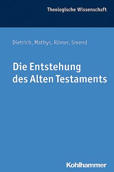Die Entstehung des Alten Testaments, Thomas Römer, Hans-Peter Mathys, Rudolf Smend, Walter Dietrich