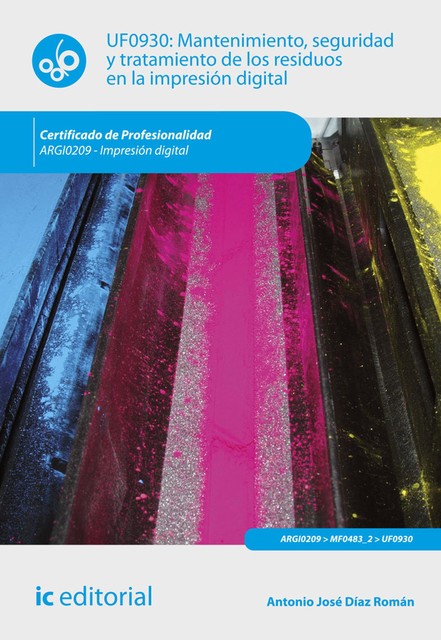 Mantenimiento, seguridad y tratamiento de los residuos en la impresión digital. ARGI0209, Antonio José Díaz Román