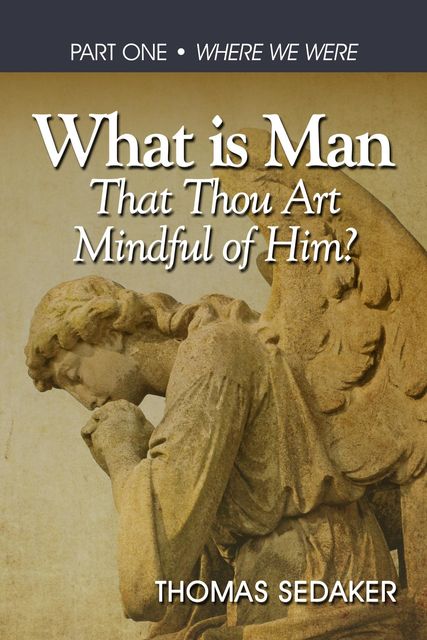 What is Man That Thou Art Mindful of Him, Thomas Sedaker