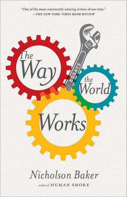 The Way the World Works, Nicholson Baker