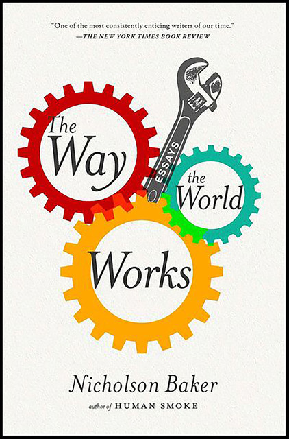 The Way the World Works, Nicholson Baker