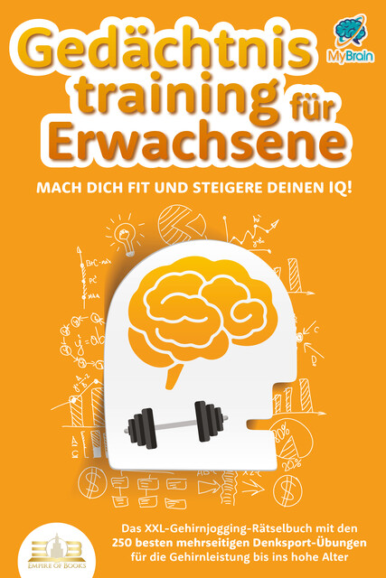 Gedächtnistraining für Erwachsene – Mach dich fit und steigere deinen IQ!: Das XXL Gehirnjogging-Rätselbuch mit den 250 besten mehrseitigen Denksport-Übungen für die Gehirnleistung bis ins hohe Alter, My Brain