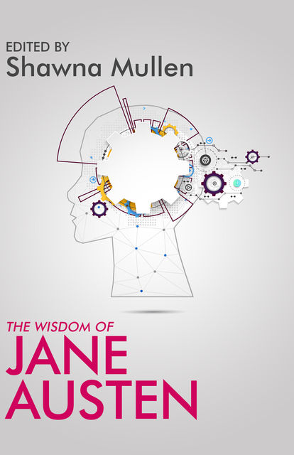 The Wisdom of Jane Austen, the Wisdom of