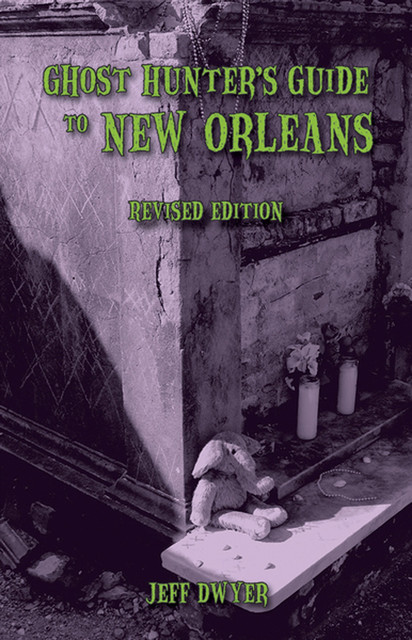 Ghost Hunter's Guide to New Orleans, Jeff Dwyer