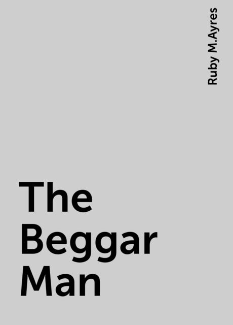 The Beggar Man, Ruby M.Ayres