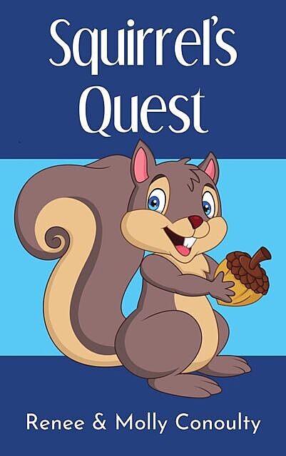 Squirrel's Quest, Renee Conoulty, Molly Conoulty