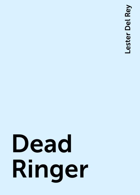 Dead Ringer, Lester Del Rey