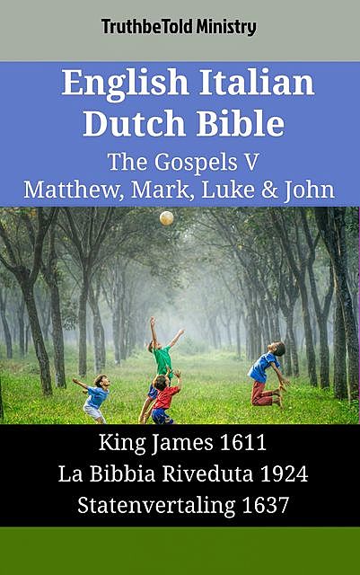 English Italian Dutch Bible – The Gospels V – Matthew, Mark, Luke & John, TruthBeTold Ministry